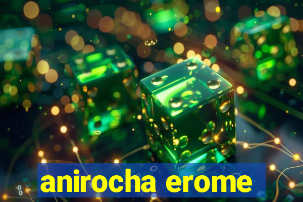 anirocha erome